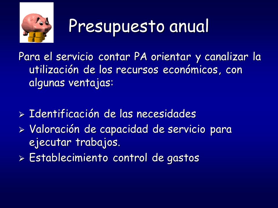 Presupuesto anual Para el servicio contar PA orientar y canalizar la utilización de los recursos económicos, con algunas ventajas: