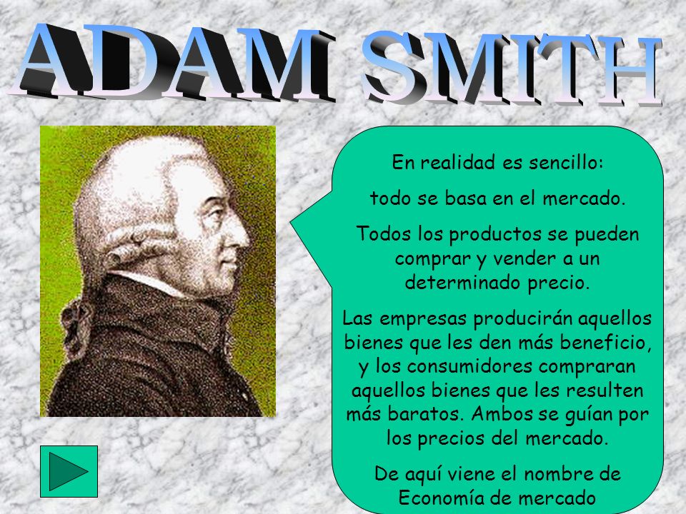 ADAM SMITH En realidad es sencillo: todo se basa en el mercado.