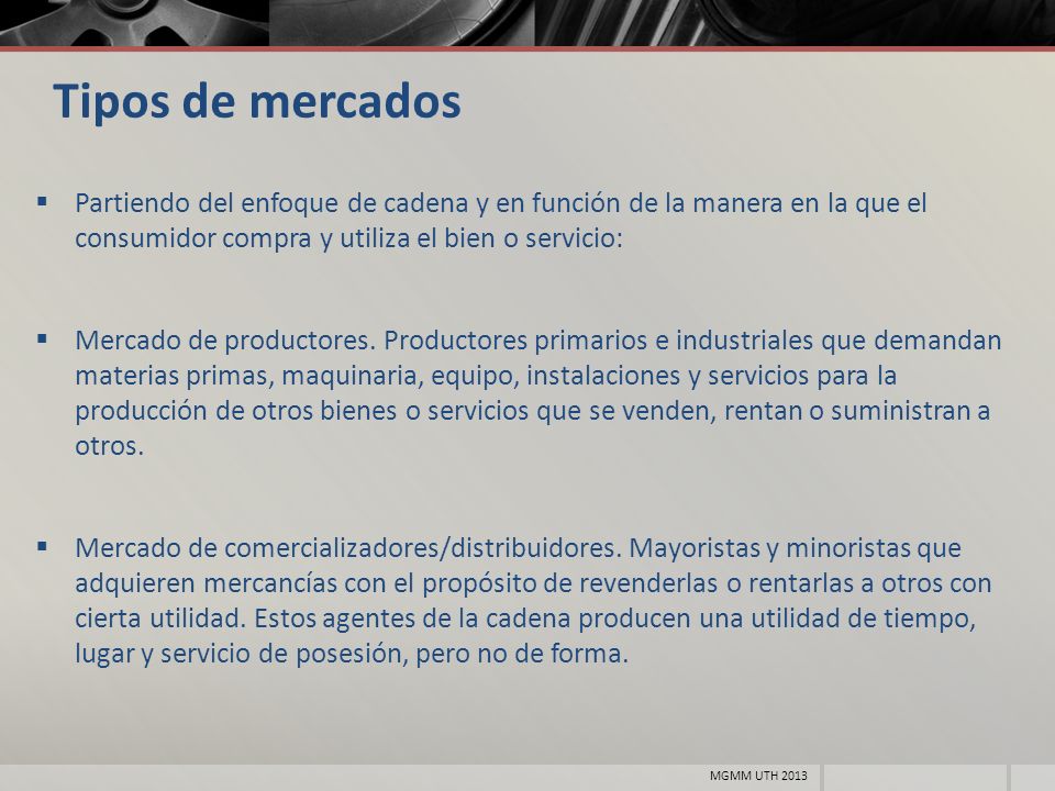 Tipos de mercados Partiendo del enfoque de cadena y en función de la manera en la que el consumidor compra y utiliza el bien o servicio: