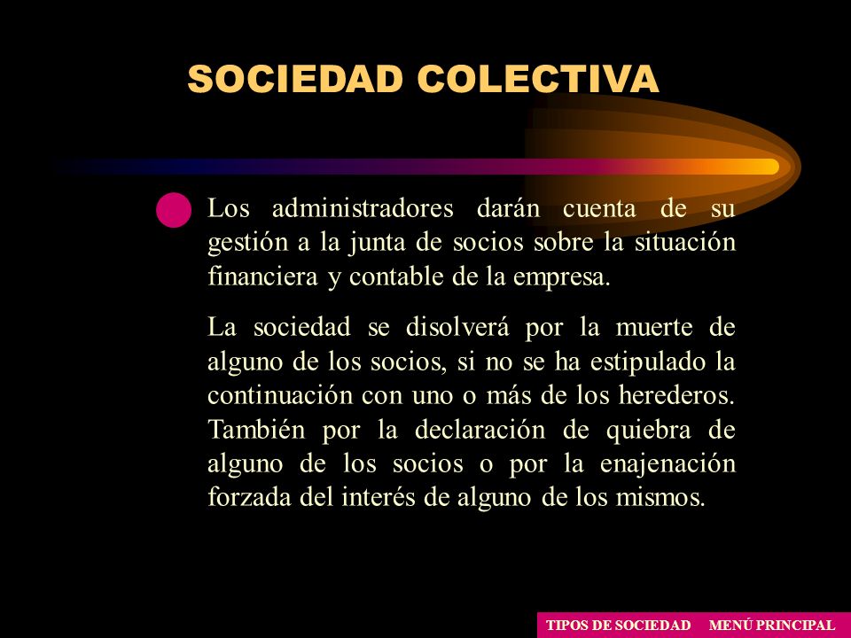 SOCIEDAD COLECTIVA Los administradores darán cuenta de su gestión a la junta de socios sobre la situación financiera y contable de la empresa.