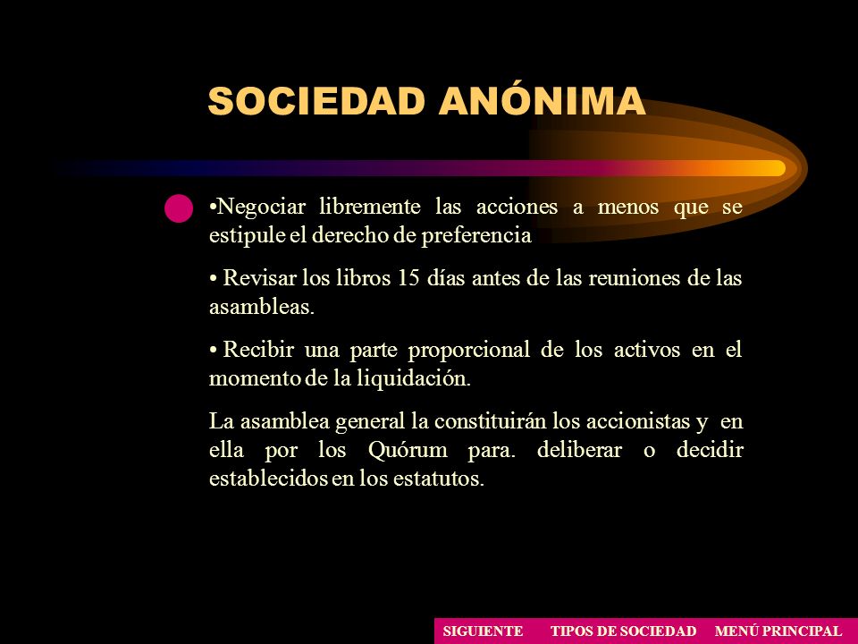 SOCIEDAD ANÓNIMA Negociar libremente las acciones a menos que se estipule el derecho de preferencia.