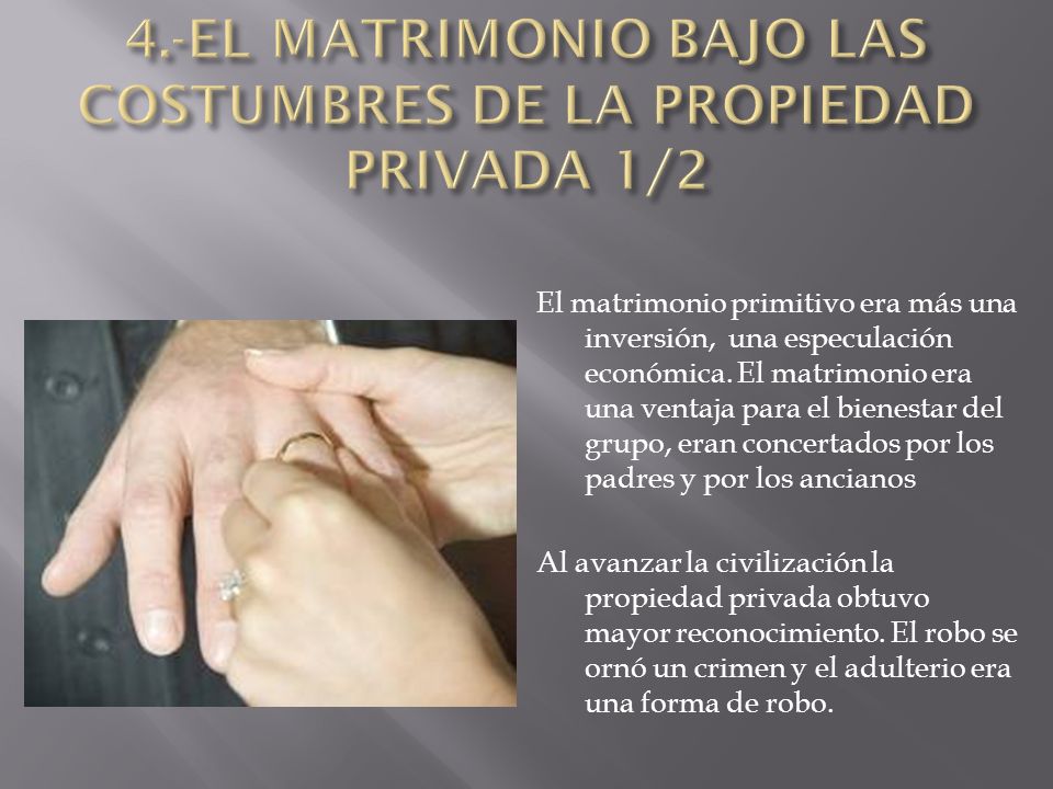 4.-EL MATRIMONIO BAJO LAS COSTUMBRES DE LA PROPIEDAD PRIVADA 1/2