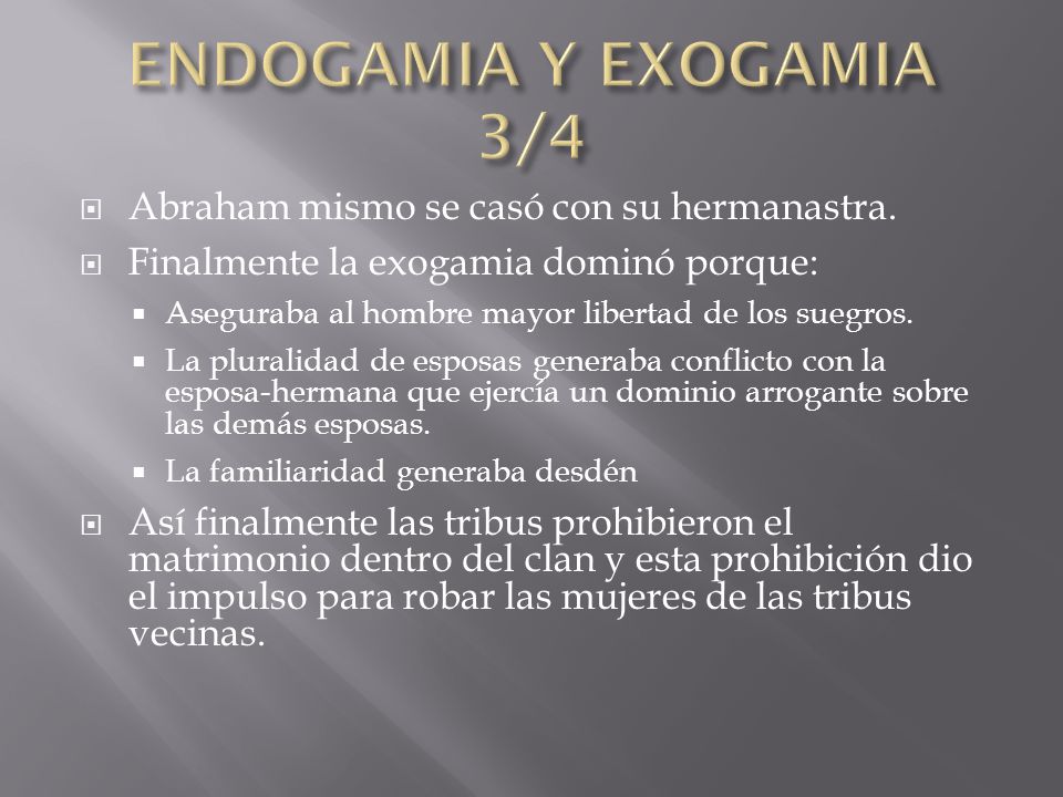 ENDOGAMIA Y EXOGAMIA 3/4 Abraham mismo se casó con su hermanastra.