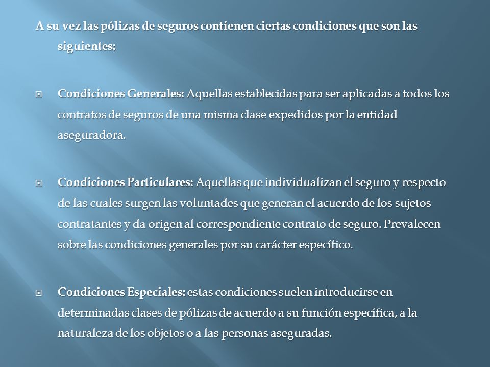 A su vez las pólizas de seguros contienen ciertas condiciones que son las siguientes: