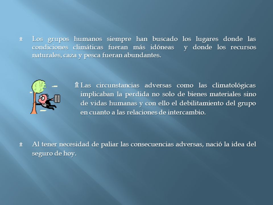 Los grupos humanos siempre han buscado los lugares donde las condiciones climáticas fueran más idóneas y donde los recursos naturales, caza y pesca fueran abundantes.
