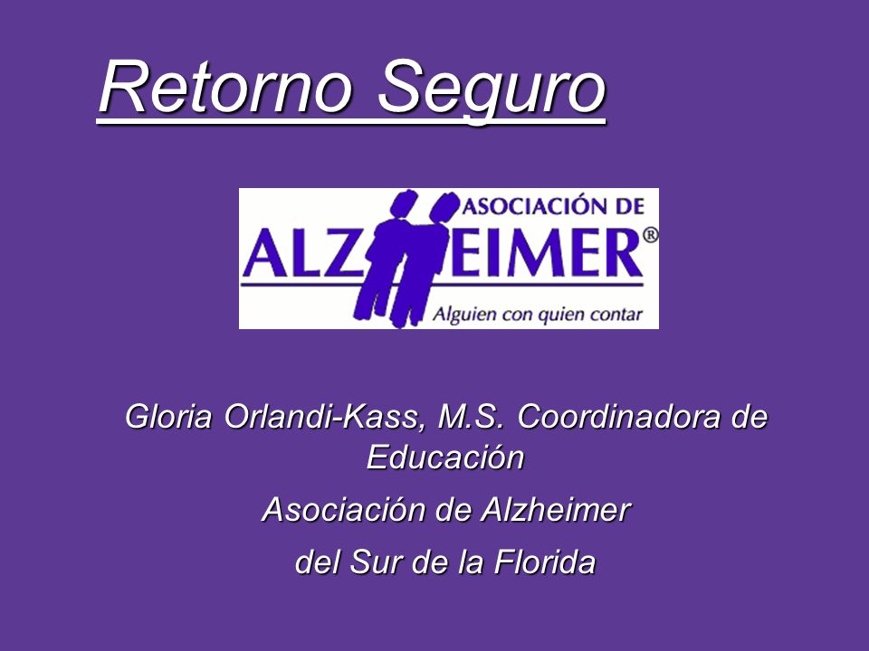 Retorno Seguro Gloria Orlandi-Kass, M.S. Coordinadora de Educación
