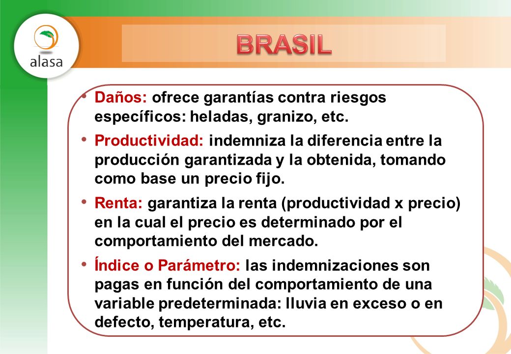 BRASIL Daños: ofrece garantías contra riesgos específicos: heladas, granizo, etc.