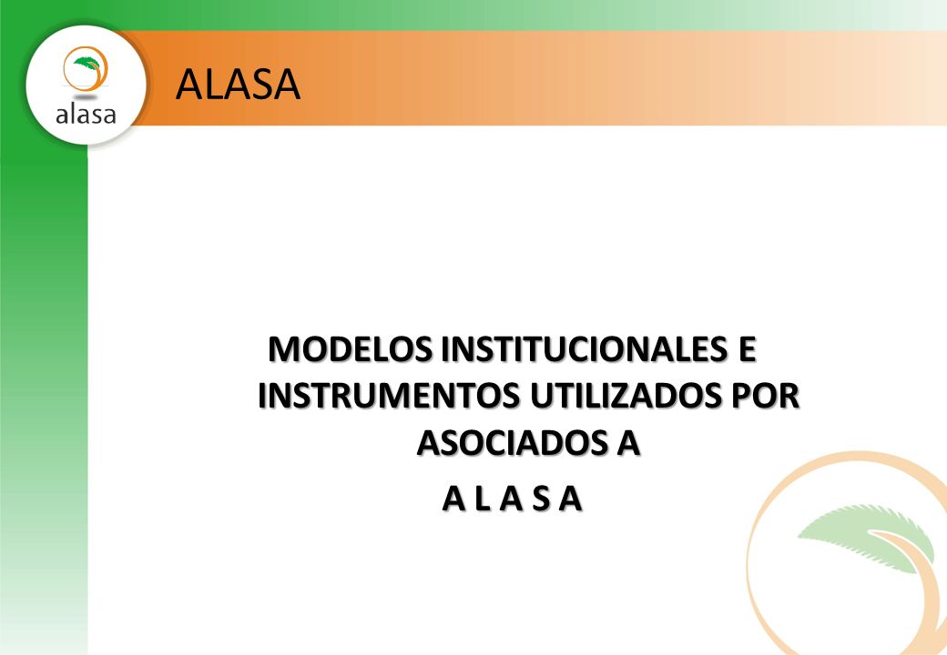 ALASA MODELOS INSTITUCIONALES E INSTRUMENTOS UTILIZADOS POR ASOCIADOS A A L A S A