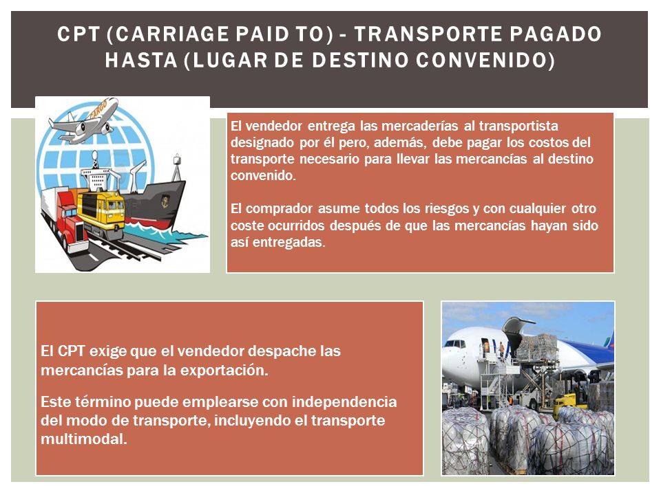 CPT (Carriage Paid To) - Transporte Pagado Hasta (lugar de destino convenido)