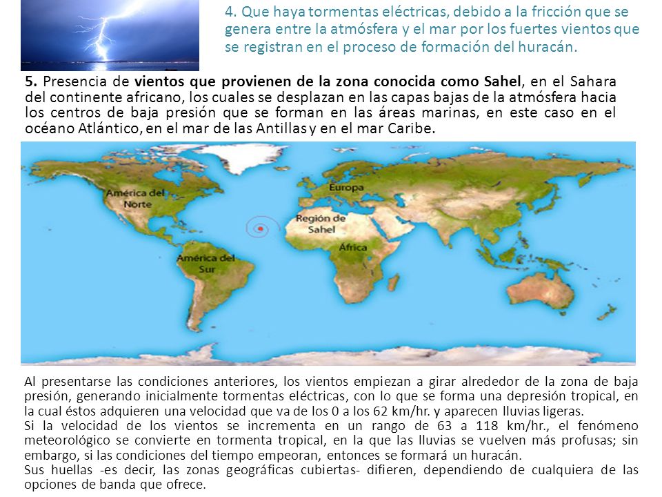 4. Que haya tormentas eléctricas, debido a la fricción que se genera entre la atmósfera y el mar por los fuertes vientos que se registran en el proceso de formación del huracán.