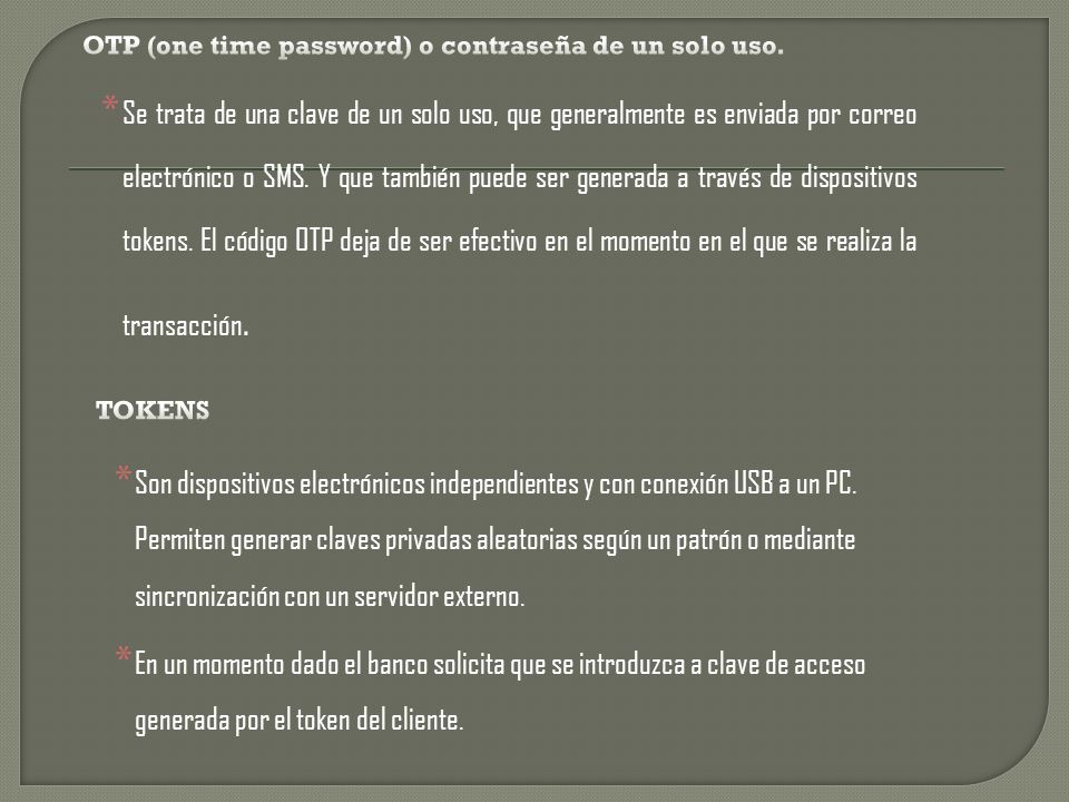 OTP (one time password) o contraseña de un solo uso.