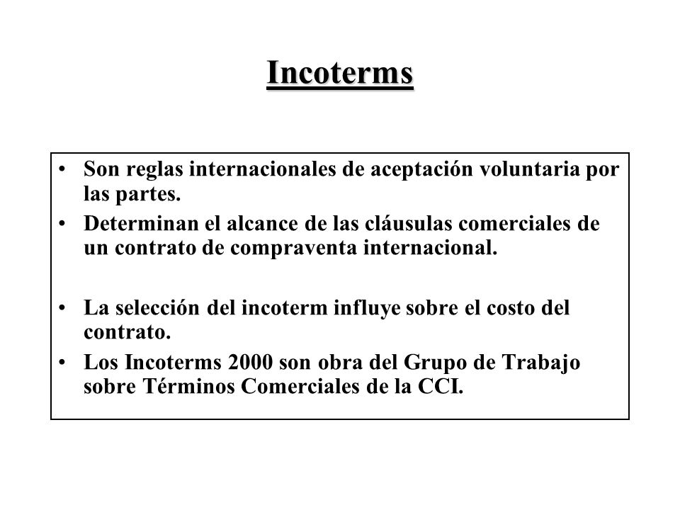 Incoterms Son reglas internacionales de aceptación voluntaria por las partes.