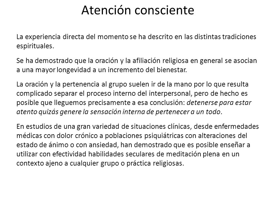 Atención consciente La experiencia directa del momento se ha descrito en las distintas tradiciones espirituales.