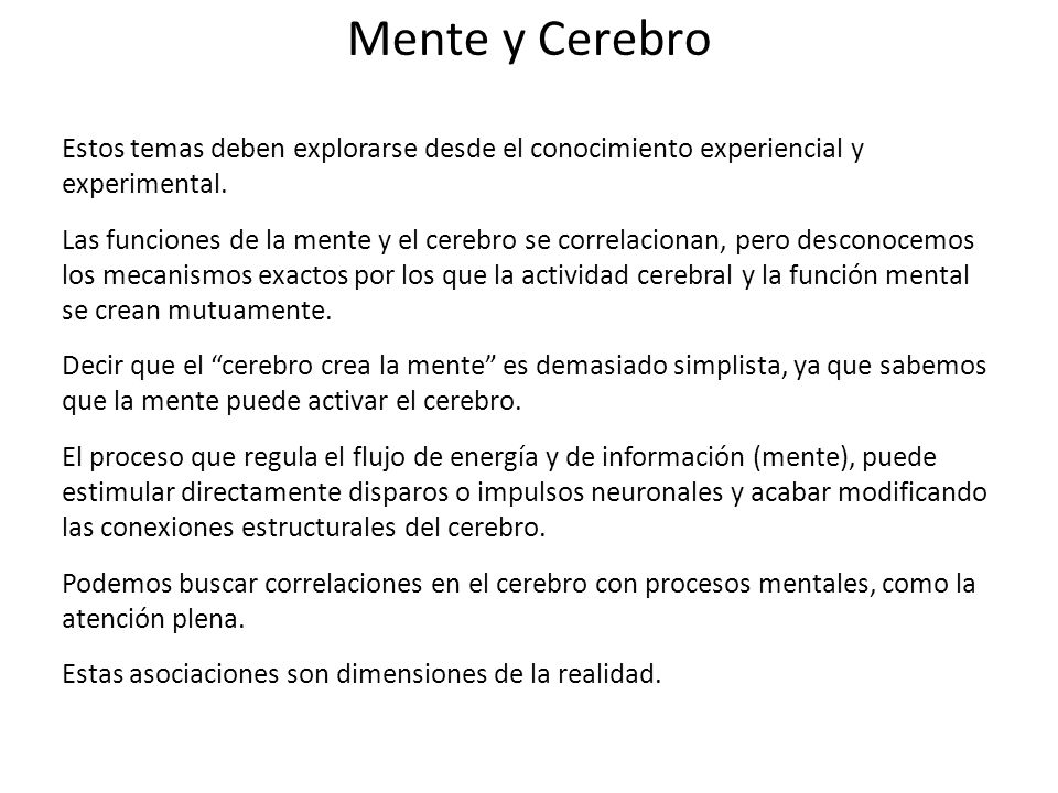 Mente y Cerebro Estos temas deben explorarse desde el conocimiento experiencial y experimental.