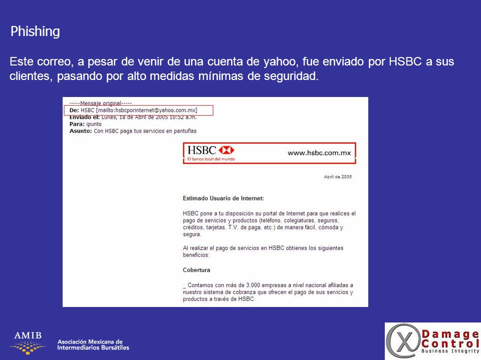 Phishing Este correo, a pesar de venir de una cuenta de yahoo, fue enviado por HSBC a sus clientes, pasando por alto medidas mínimas de seguridad.
