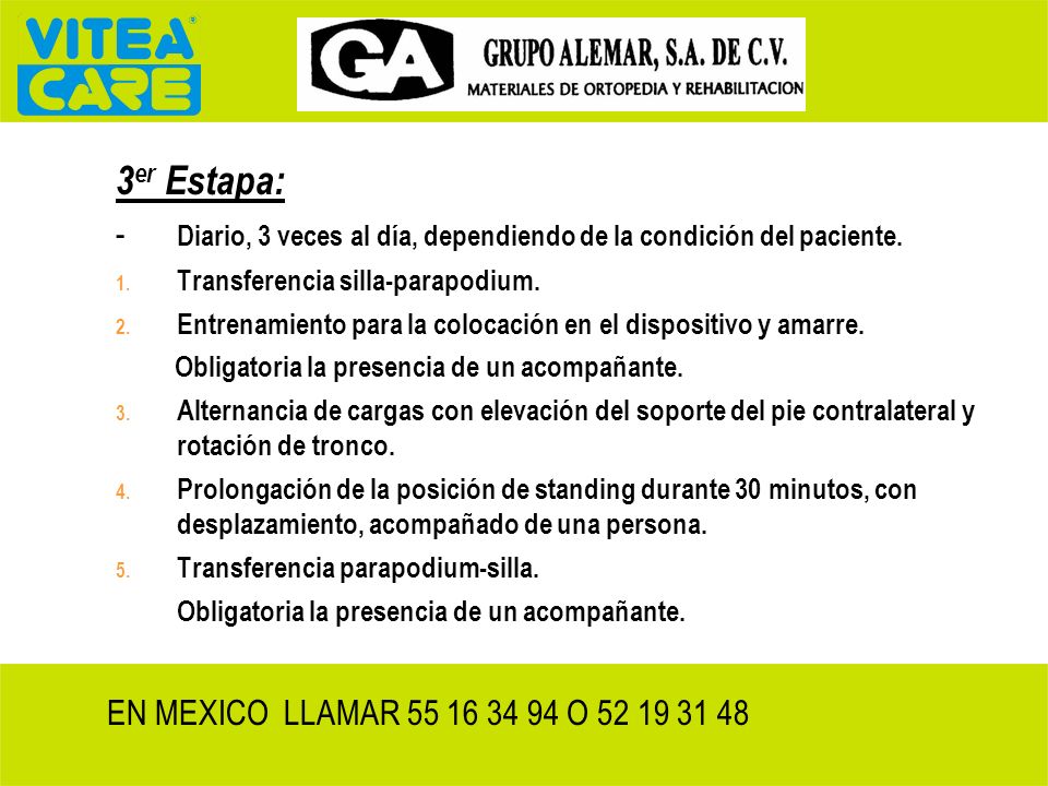 3er Estapa: - Diario, 3 veces al día, dependiendo de la condición del paciente. Transferencia silla-parapodium.