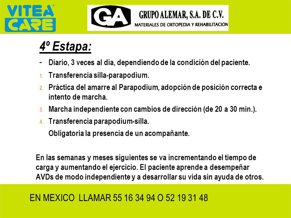 4º Estapa: - Diario, 3 veces al día, dependiendo de la condición del paciente. Transferencia silla-parapodium.