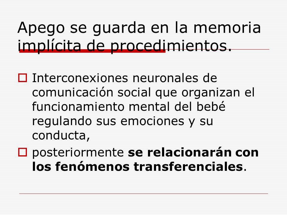 Apego se guarda en la memoria implícita de procedimientos.