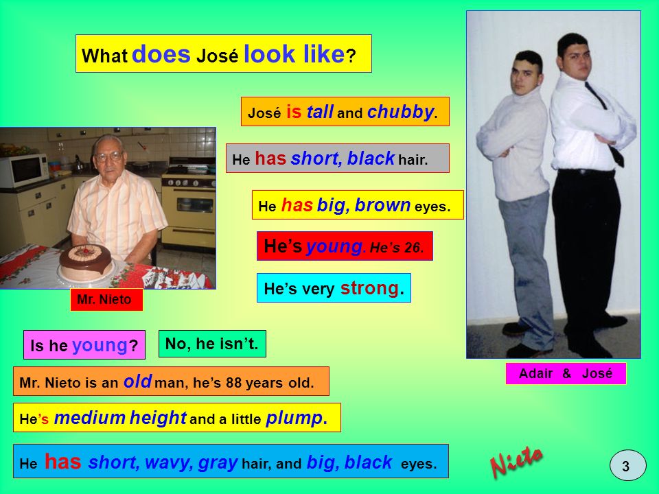 Nieto What does José look like He’s young. He’s 26. He’s very strong.