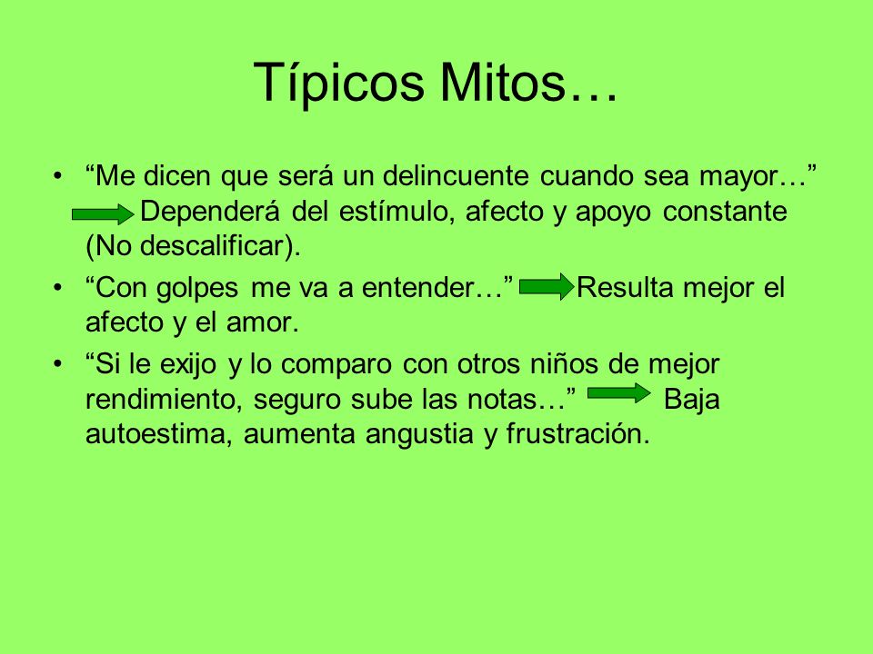 Típicos Mitos… Me dicen que será un delincuente cuando sea mayor… Dependerá del estímulo, afecto y apoyo constante (No descalificar).