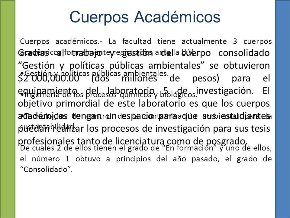 Cuerpos Académicos Cuerpos académicos.- La facultad tiene actualmente 3 cuerpos académicos formalmente registrados ante la U.V. :