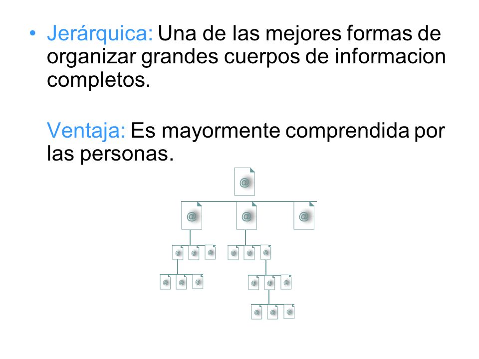 Jerárquica: Una de las mejores formas de organizar grandes cuerpos de informacion completos.