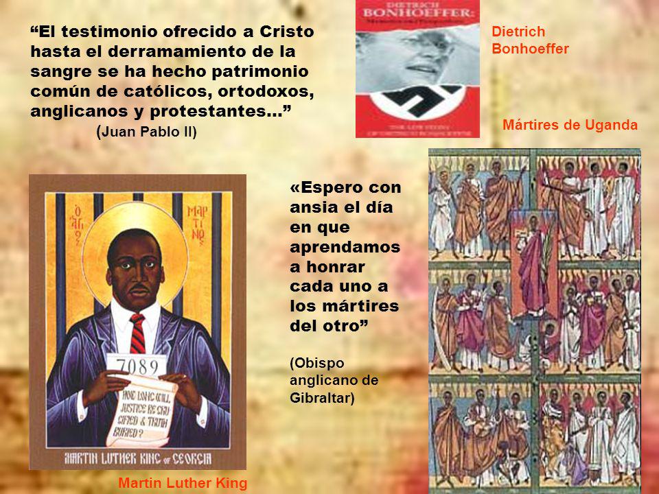 El testimonio ofrecido a Cristo hasta el derramamiento de la sangre se ha hecho patrimonio común de católicos, ortodoxos, anglicanos y protestantes… (Juan Pablo II)