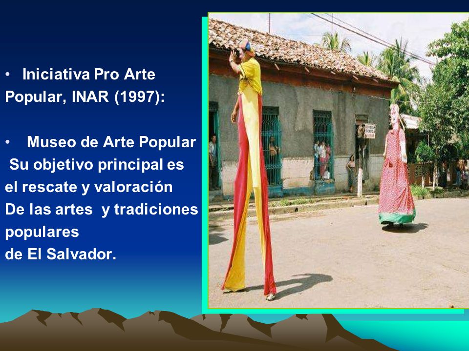 Iniciativa Pro Arte Popular, INAR (1997): Museo de Arte Popular. Su objetivo principal es. el rescate y valoración.
