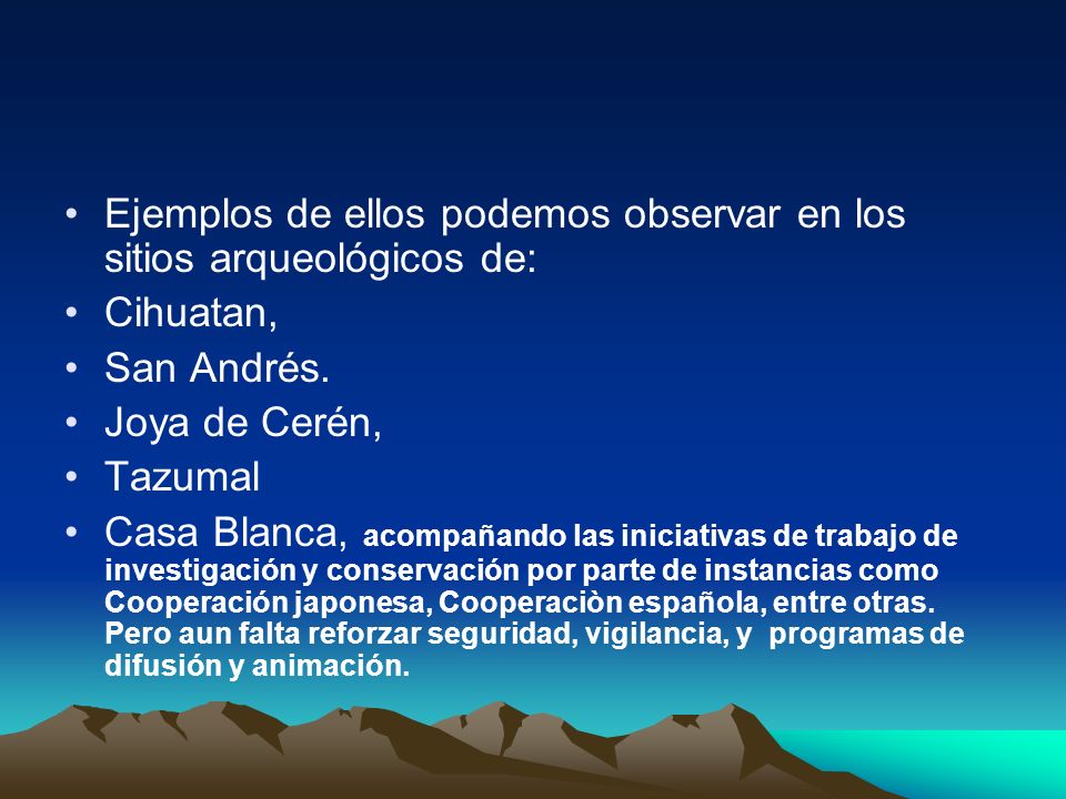 Ejemplos de ellos podemos observar en los sitios arqueológicos de: