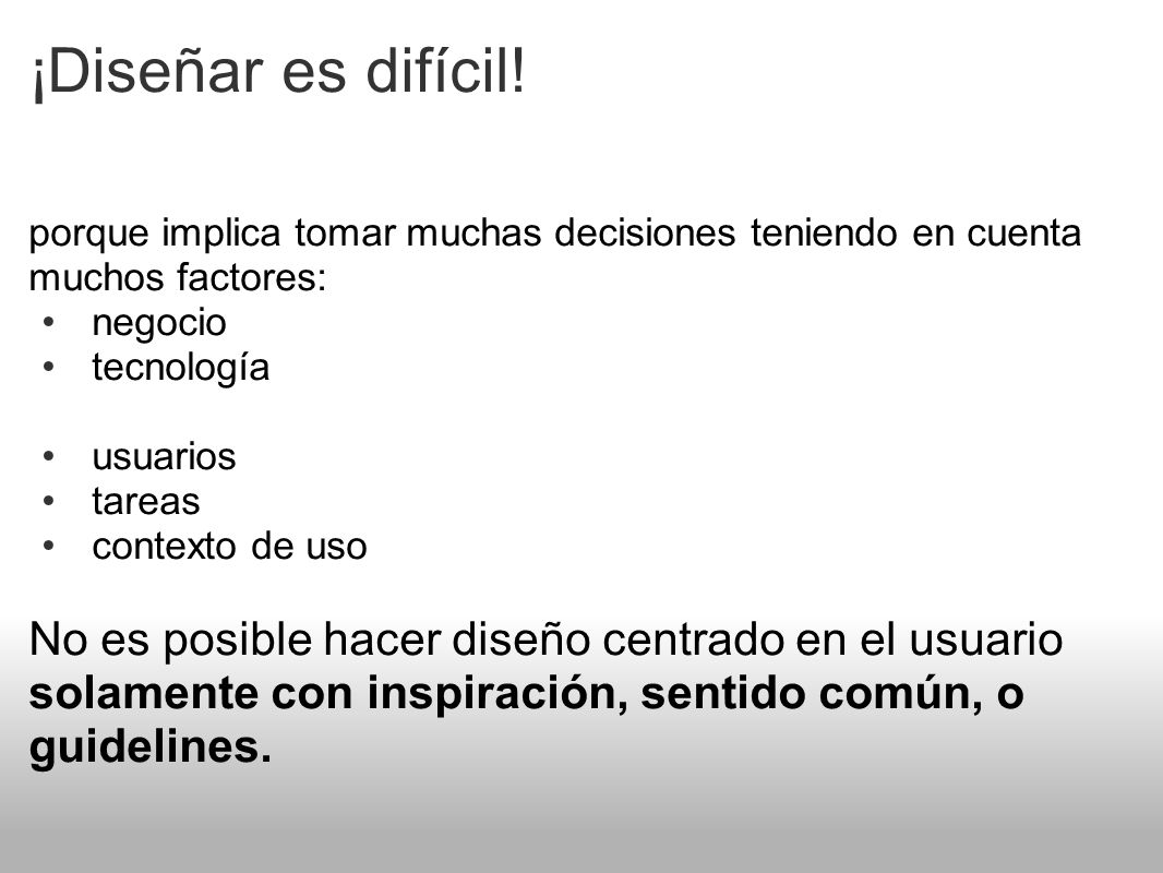 ¡Diseñar es difícil! porque implica tomar muchas decisiones teniendo en cuenta muchos factores: negocio.