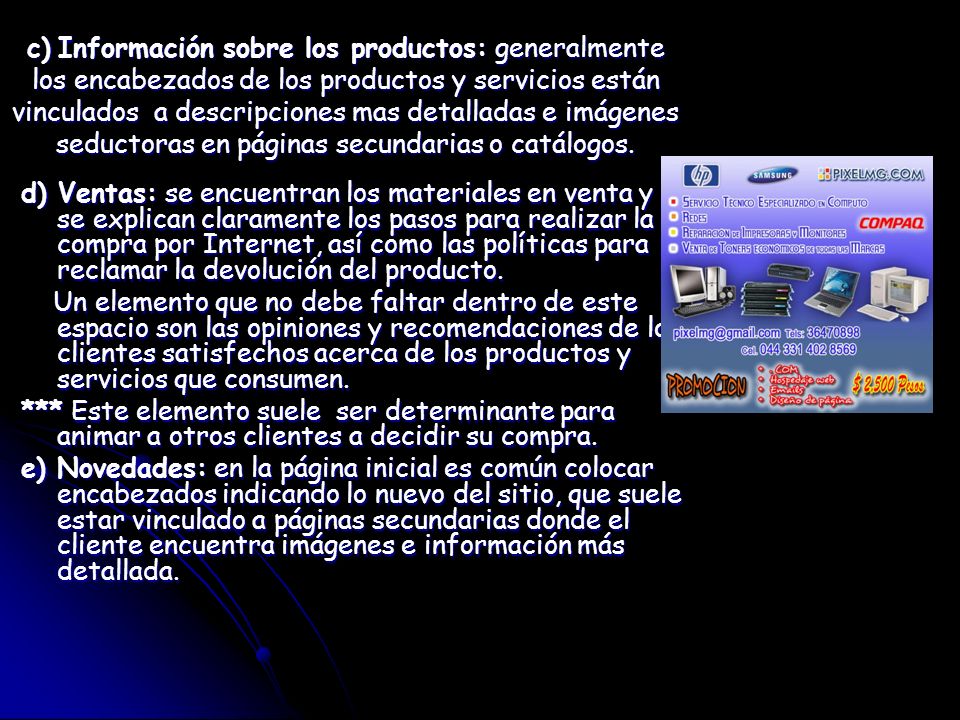 c) Información sobre los productos: generalmente los encabezados de los productos y servicios están vinculados a descripciones mas detalladas e imágenes seductoras en páginas secundarias o catálogos.
