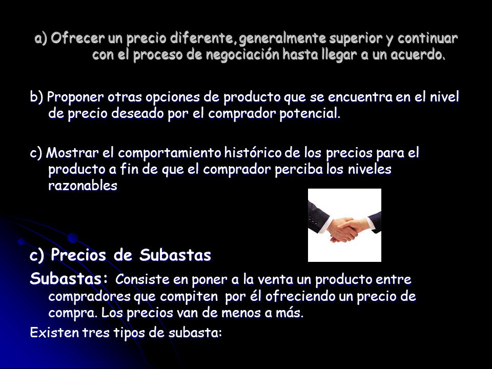 a) Ofrecer un precio diferente, generalmente superior y continuar con el proceso de negociación hasta llegar a un acuerdo.