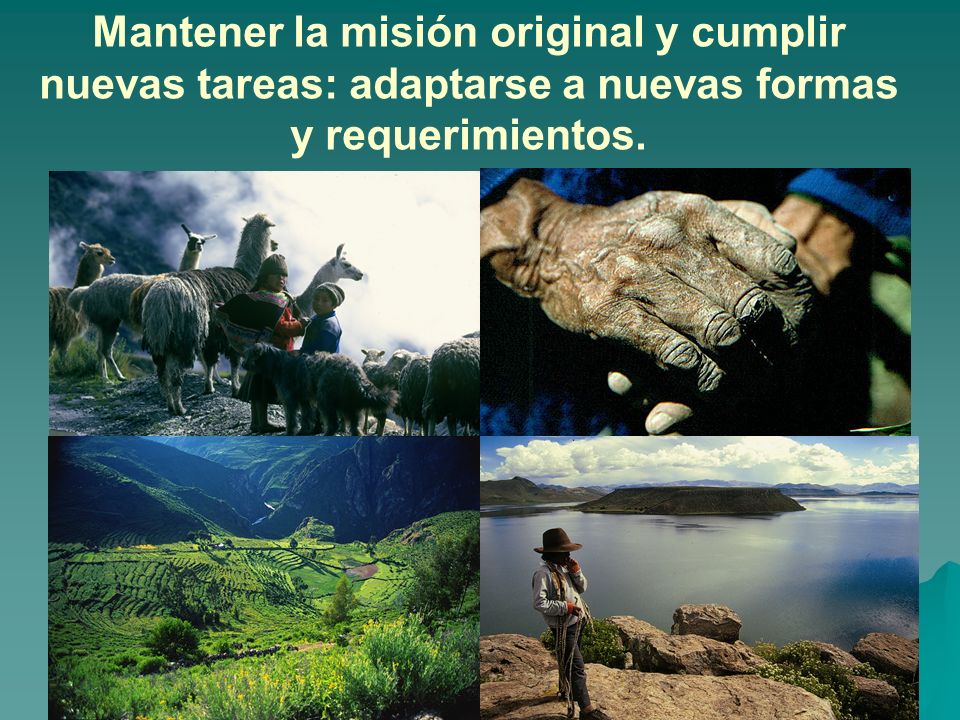 Mantener la misión original y cumplir nuevas tareas: adaptarse a nuevas formas y requerimientos.