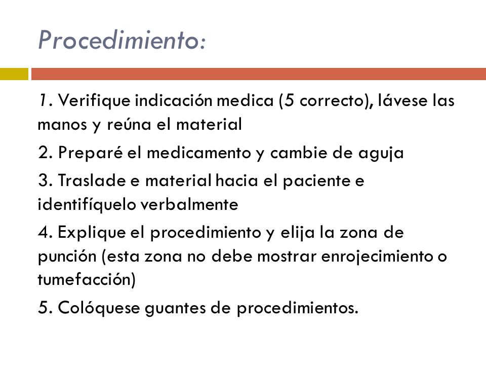 Procedimiento: 1. Verifique indicación medica (5 correcto), lávese las manos y reúna el material. 2. Preparé el medicamento y cambie de aguja.