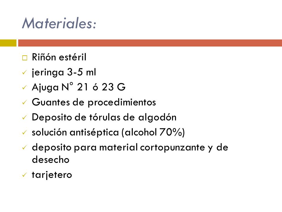 Materiales: Riñón estéril jeringa 3-5 ml Ajuga N° 21 ó 23 G
