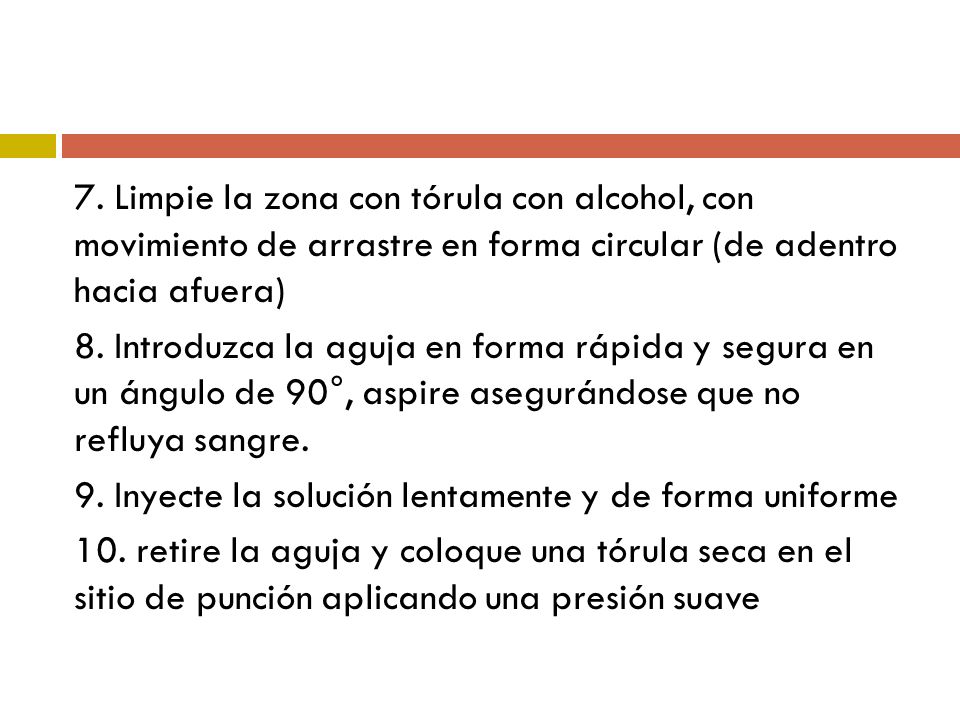7. Limpie la zona con tórula con alcohol, con movimiento de arrastre en forma circular (de adentro hacia afuera)