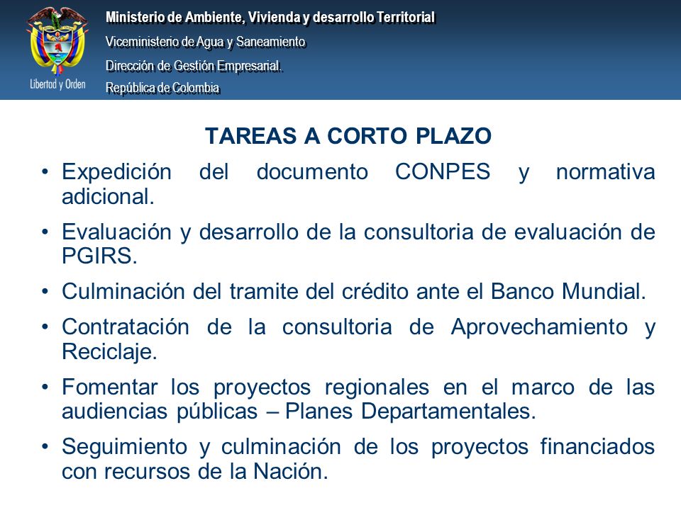 TAREAS A CORTO PLAZO Expedición del documento CONPES y normativa adicional. Evaluación y desarrollo de la consultoria de evaluación de PGIRS.