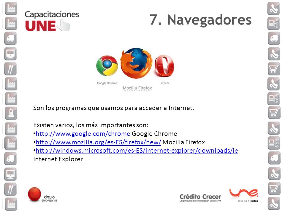 7. Navegadores Son los programas que usamos para acceder a Internet.