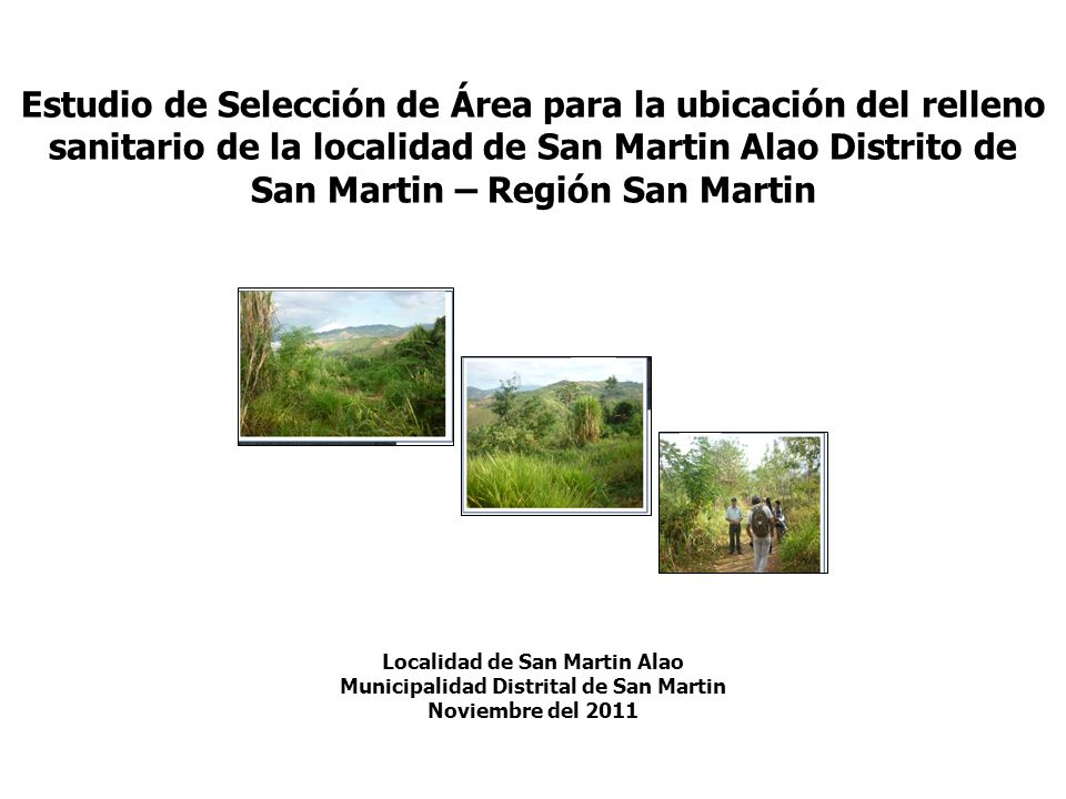 Estudio de Selección de Área para la ubicación del relleno sanitario de la localidad de San Martin Alao Distrito de San Martin – Región San Martin