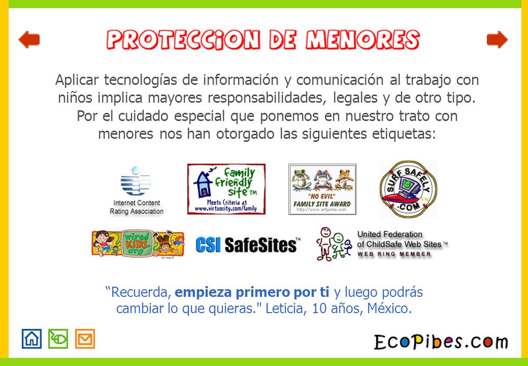 Aplicar tecnologías de información y comunicación al trabajo con niños implica mayores responsabilidades, legales y de otro tipo. Por el cuidado especial que ponemos en nuestro trato con menores nos han otorgado las siguientes etiquetas: