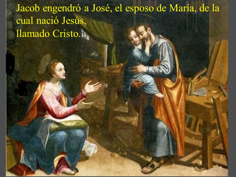 Jacob engendró a José, el esposo de María, de la cual nació Jesús,
