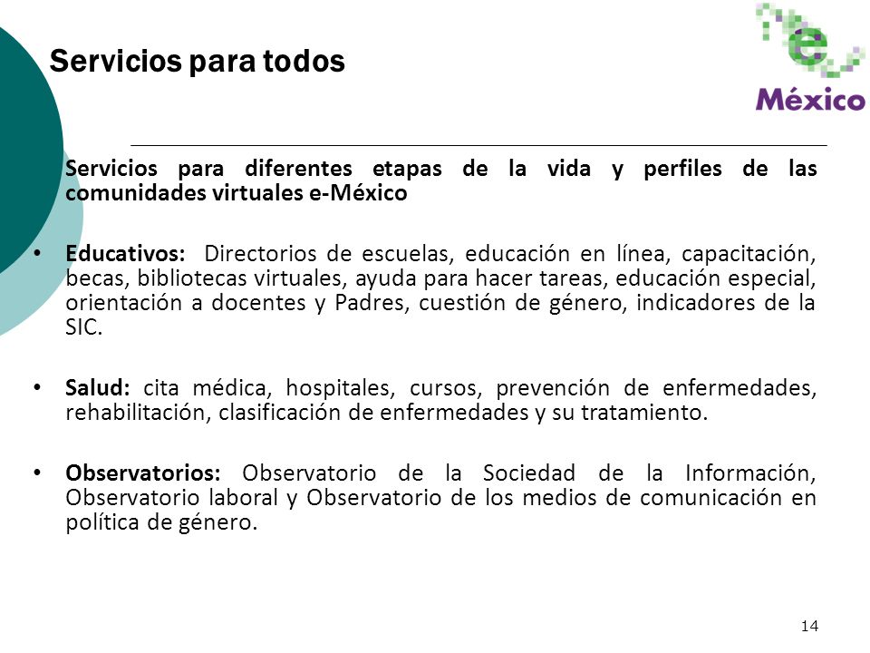 Servicios para todos Servicios para diferentes etapas de la vida y perfiles de las comunidades virtuales e-México.