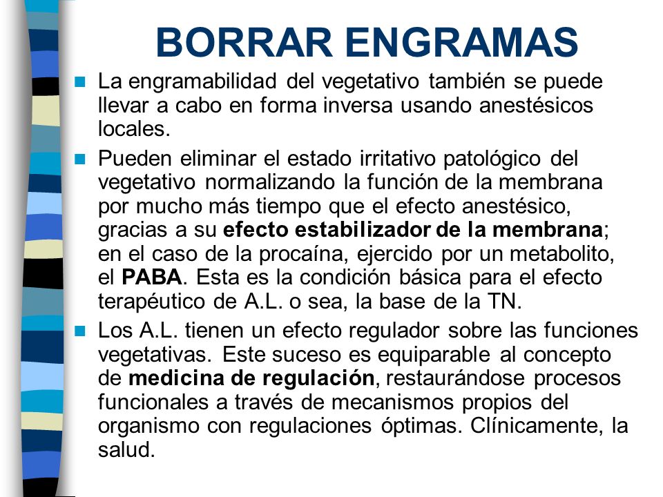 BORRAR ENGRAMAS La engramabilidad del vegetativo también se puede llevar a cabo en forma inversa usando anestésicos locales.