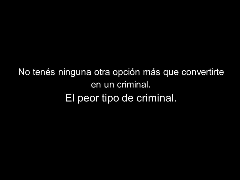El peor tipo de criminal.