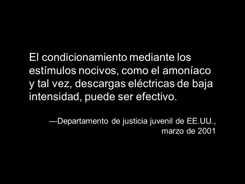 El condicionamiento mediante los estímulos nocivos, como el amoníaco y tal vez, descargas eléctricas de baja intensidad, puede ser efectivo.