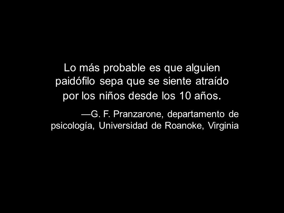 Lo más probable es que alguien paidófilo sepa que se siente atraído por los niños desde los 10 años.