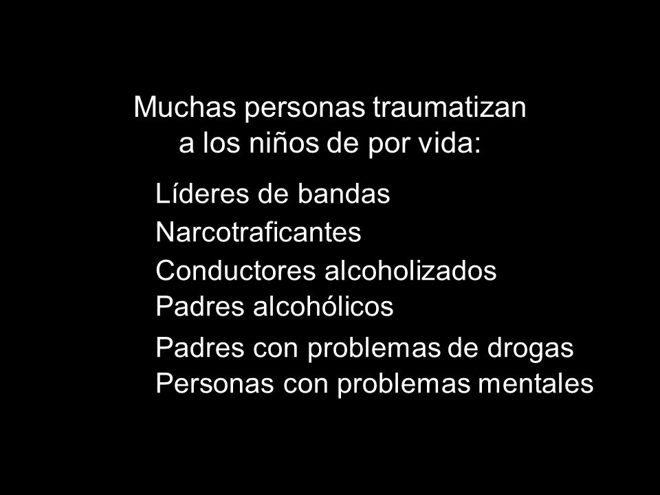 Muchas personas traumatizan a los niños de por vida: