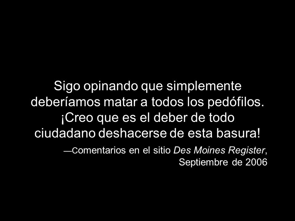 Sigo opinando que simplemente deberíamos matar a todos los pedófilos