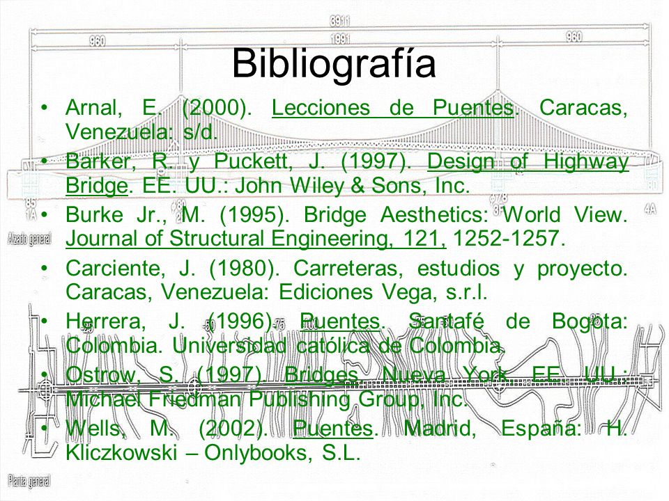 Bibliografía Arnal, E. (2000). Lecciones de Puentes. Caracas, Venezuela: s/d.