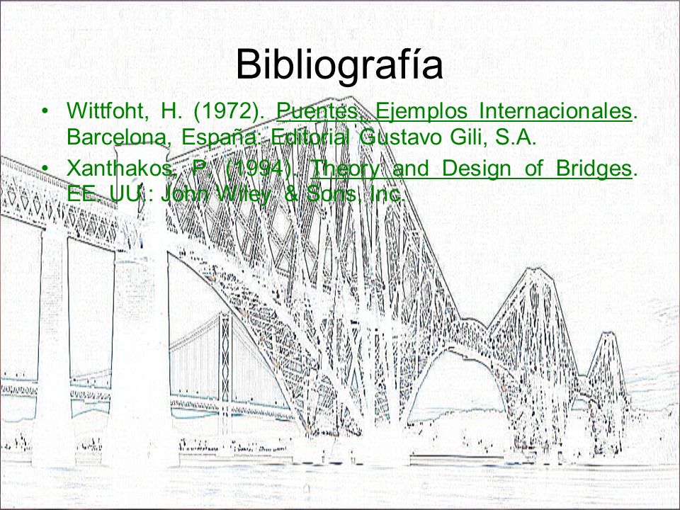 Bibliografía Wittfoht, H. (1972). Puentes, Ejemplos Internacionales. Barcelona, España: Editorial Gustavo Gili, S.A.